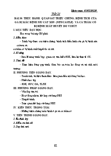 Giáo án Công nghệ Lớp 10 - Tiết 21, Bài 36: Thực hành quan sát triệu chứng, bệnh tích của gà bị mắc bệnh Niu-cát-xơn (Newcastle) và cá trắm cỏ bị bệnh xuất huyết do vi rút - Năm họ