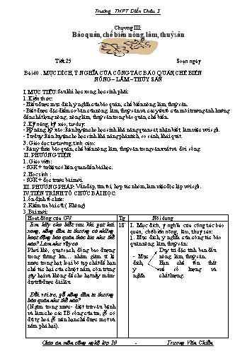 Giáo án Công nghệ Lớp 10 - Tiết 25, Bài 40: Mục đích, ý nghĩa của công tác bảo quản, chế biến nông-lâm-thủy sản - Trường THPT Diễn Châu 3