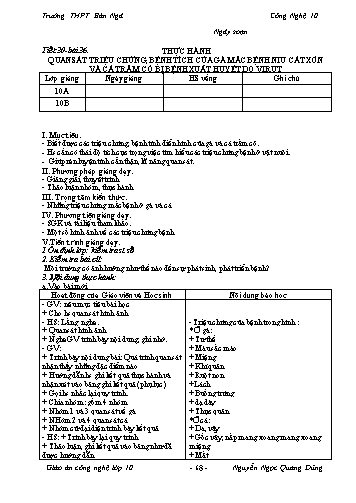 Giáo án Công nghệ Lớp 10 - Tiết 30, Bài 36: Thực hành quan sát triệu chứng, bệnh tích của gà mắc bệnh Niu-cát-xơn và cá trắm cỏ bị bệnh xuất huyết do virut - Trường THPT Bản Ngà