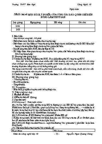 Giáo án Công nghệ Lớp 10 - Tiết 33, Bài 40: Mục đích, ý nghĩa của công tác bảo quản chế biến nông lâm thủy sản - Trường THPT Bản Ngà