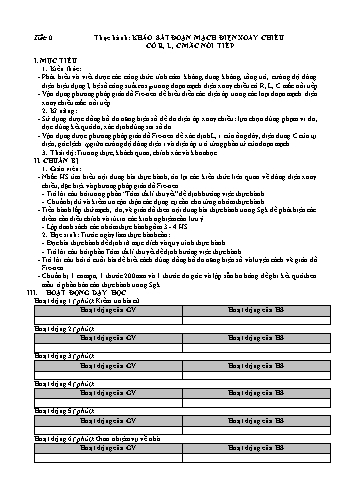 Giáo án Vật lý Khối 12 - Chương III: Dòng điện xoay chiều - Bài 19: Thực hành: Khảo sát đoạn mạch điện xoay chiều có R, L, C mắc nối tiếp