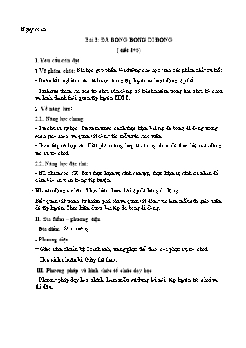 Giáo án Thể Dục Lớp 3 (Chân Trời Sáng Tạo) - Chủ đề: Bóng đá - Bài 3: Đá bóng di động (Tiết 4+5)